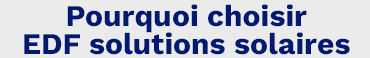 Pourquoi choisir EDF solutions solaires
